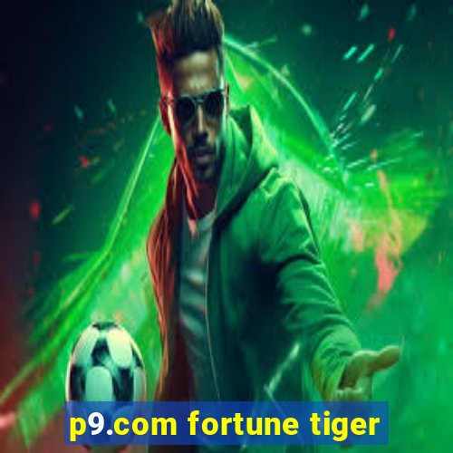 p9.com fortune tiger